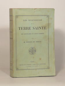 LES SPLENDEURS DE LA TERRE SAINTE, ses sanctuaires et leurs gardiens.