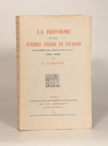 LA RÉFORME ET LES GUERRES CIVILES EN VIVARAIS particulièrement dans la région de Privas (Valentinois) (1544-1632).