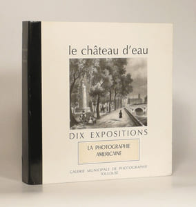LE CHÂTEAU D'EAU. DIX EXPOSITIONS. LA PHOTOGRAPHIE AMÉRICAINE.