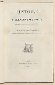 HISTOIRE DE VILLENEUVE-SUR-LOT depuis sa fondation jusqu'à l'année 1789. [relié à la suite :] ANNALES DE VILLENEUVE-SUR-LOT et de son arrondissement, remontant au règne des deux derniers rois nitiobriges, avec Chartes, Titres et Actes justificatifs.