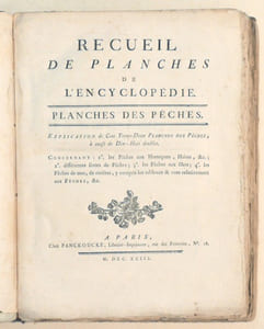RECUEIL DE PLANCHES DE L'ENCYCLOPÉDIE. PLANCHES DES PÊCHES. Explication de Cent Trente-Deux Planches des Pêches, à cause de Dix-Huit doubles. Concernant : I°. les Pêches aux Hameçons, Haims, &c. ; 2°. différentes sortes de Pêches ; 3°. les Pêches aux filets ; 4°. les Pêches de mer, de rivières, y compris les tableaux & vues relativement aux Pêches, &c.