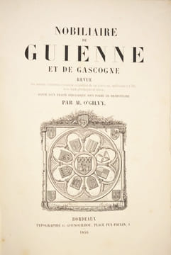NOBILIAIRE DE GUIENNE ET DE GASCOGNE. Revue des familles d'ancienne chevalerie ou anoblies de ces provinces, antérieures à 1789, avec leurs ...