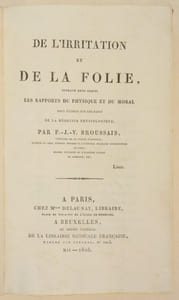 DE L'IRRITATION ET DE LA FOLIE, ouvrage dans lequel les rapports du physique et du moral sont établis sur les bases de la médecine physiologique.