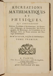 RÉCRÉATIONS MATHÉMATIQUES ET PHYSIQUES, qui contiennent plusieurs problèmes d'Arithmétique, de Géométrie, d'Optique, de Gnomonique, de Cosmographie, de Mécanique, de Pyrotechnie, et de Physique. Avec un Traité nouveau des Horloges Élémentaires. [2 volumes].