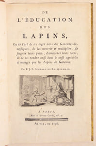 DE L'ÉDUCATION DES LAPINS, ou de l'art de les loger dans des Garennes domestiques, de les nourrir et multiplier, de soigner leurs petits, d'améliorer leurs races, et de les rendre aussi bons et aussi agréables à manger que les lapins de Garenne. [Suivi de :] SUPPLÉMENT À L'ÉDUCATION DES LAPINS, ou Instructions nouvelles sur la manière de former des Garennes artificielles.