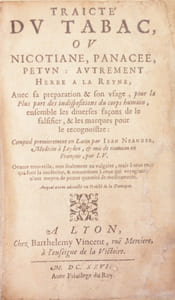 TRAICTÉ DU TABAC, ou nicotiane, panacée, petun: autrement herbe à la reyne, avec sa préparation et son usage, pour la plus part des indispositions du corps humain, ensemble les diverses façons de le falsifier, et les marques pour le recognoistre. [Relié à la suite :] DISCOURS SUR LA THÉRIAQUE et ingrediens d'icelle.