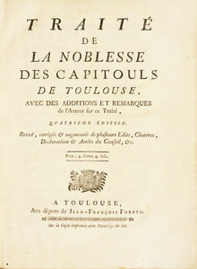 TRAITÉ DE LA NOBLESSE DES CAPITOULS DE TOULOUSE, avec des additions et remarques de l'Auteur sur ce Traité, quatrième édition. Revue, corrigée et augmentée de plusieurs Edits, Chartres [sic], Declarations et Arrêts du Conseil, etc.