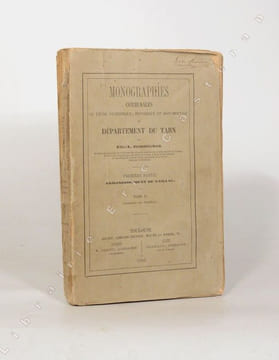 MONOGRAPHIES COMMUNALES ou ÉTUDE STATISTIQUE, HISTORIQUE ET MONUMENTALE DU DÉPARTEMENT DU TARN. Première partie. Arrondissement de Gaillac. Tome II : ...