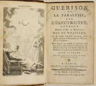 GUÉRISON DE LA PARALYSIE, PAR L'ÉLECTRICITÉ. Ouvrage dédié à Mgr. le Maréchal Duc de Noailles ; [...]Dans lequel on expose la méthode qu'il faut suivre pour guérir la Paralysie par l'Electricité : lue à la Société Royale de Médecine le 9 & le 30 septembre 1777. Avec Figures.
