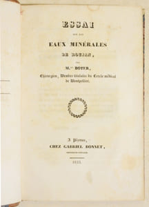 ESSAI SUR LES EAUX MINÉRALES DE ROUJAN - TOPOGRAPHIE MÉDICALE DES EAUX THERMALES SULFUREUSES DE GRÉOUX EN PROVENCE, considérée dans un but thérapeutique - NOTICE SUR LES EAUX THERMALES ET MINÉRALES DE RENNES, département de l'Aude, arrondissement de Limoux ; avec quelques considérations thérapeutiques - DU CYANURE D'OR - MÉMOIRE SUR L'EMPLOI DU TARTRE STIBIÉ à hautes doses dans la péripneumonie - VIRO HUMANISSIMO, PERILLUSTRI AC SUME REVERENDO - FRAGMENS D'HYGIÈNE GÉNÉRALE POUR LES MALADIES CHRONIQUES.