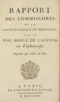 RAPPORT DES COMMISSAIRES DE LA SOCIÉTÉ ROYALE DE MÉDECINE, SUR LE MAL ROUGE DE CAYENNE, ou ÉLÉPHANTIASIS. Imprimé par ordre du roi. [Relié à la suite :] PROJET D'INSTRUCTION SUR UNE MALADIE CONVULSIVE, fréquente dans les Colonies de l'Amérique, connue sous le nom de Tétanos. Demandé par le ministre de la Marine, à la Société Royale de Médecine.