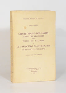 SAINTE-MARIE-DES-ANGES, église des Récollets dite Église du Calvaire et le faubourg Saint-Michel du XVe siècle à nos jours. Préface de Paul Mesplé.