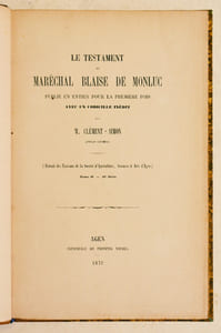 LE TESTAMENT DU MARÉCHAL BLAISE DE MONLUC publié en entier pour la première fois avec un codicille inédit.