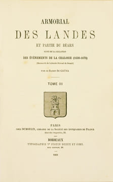 ARMORIAL DES LANDES ET PARTIE DU BÉARN suivi de la relation des évènements de la Chalosse (1638-1670) (Manuscrit de Laborde Péboué de Doazit). Tome ...