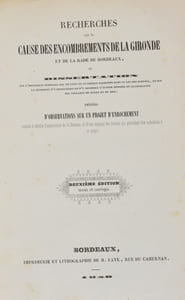 NOUVELLES RECHERCHES SUR LES ENCOMBREMENTS TOUJOURS CROISSANTS DE LA GARONNE INFÉRIEURE ET DE LA GIRONDE, particulièrement relatives à la portion de leur lit qui longe les côtes du Médoc; adressées, le 24 août 1840, à M. le Préfet de la Gironde, qui les a transmises à M. le Ministre des Travaux Publics ; suivies d'une deuxième édition des Recherches sur la cause de ces Encombrements, imprimées en 1824, qui donnèrent lieu à l'importante décision prise en 1825 par le conseil général des ponts et chaussées, et précédées de deux plans topographiques et d'un sommaire.