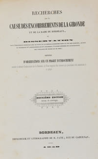 NOUVELLES RECHERCHES SUR LES ENCOMBREMENTS TOUJOURS CROISSANTS DE LA GARONNE INFÉRIEURE ET DE LA GIRONDE, particulièrement relatives à la portion de leur lit qui longe les côtes du Médoc; adressées, le 24 août 1840, à M. le Préfet de la Gironde, qui les a transmises à M. le Ministre des Travaux Publics ; suivies d'une deuxième édition des Recherches sur la cause de ces Encombrements, imprimées en 1824, qui donnèrent lieu à l'importante décision prise en 1825 par le conseil général des ponts et chaussées, et précédées de deux plans topographiques et d'un sommaire.