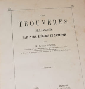TROUVÈRES, JONGLEURS ET MÉNESTRELS DU NORD DE LA FRANCE ET DU MIDI DE LA BELGIQUE. Tome IV : LES TROUVÈRES BRABANÇONS, hainuyers, liégeois et namurois. 