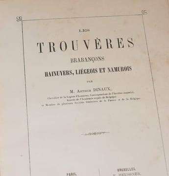 TROUVÈRES, JONGLEURS ET MÉNESTRELS DU NORD DE LA FRANCE ET DU MIDI DE LA BELGIQUE. Tome IV : LES TROUVÈRES BRABANÇONS, hainuyers, liégeois et ...