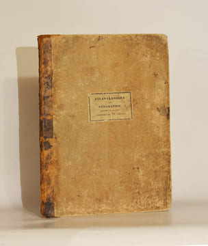 ATLAS CLASSIQUE DE LA GÉOGRAPHIE ANCIENNE ET MODERNE, à l'usage des Collèges et des Pensions, pour servir à l'étude de la Géographie et de l'Histoire, ...