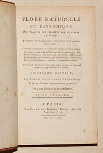 FLORE NATURELLE ET ÉCONOMIQUE DES PLANTES QUI CROISSENT AUX ENVIRONS DE PARIS, au nombre de plus de quatre cents genres et de quatorze cents espèces, contenant l'énumération de ces Plantes, rangées suivant le système de Jussieu, et par ordre alphabétique ; [etc.]. [2 volumes].
