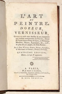L'ART DE PEINTRE, DOREUR, VERNISSEUR, ouvrage utile aux Artistes & aux Amateurs qui veulent entreprendre de Peindre, Dorer & Vernir toutes sortes de sujets, en Bâtimens, Meubles, Bijoux, Équipages, &c.