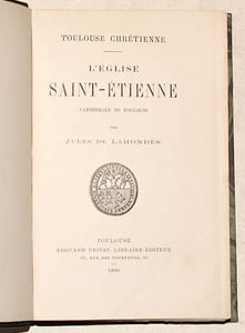Toulouse chrétienne. L'ÉGLISE DE SAINT-ÉTIENNE, cathédrale de Toulouse.