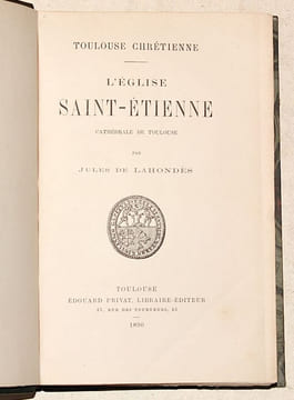 Toulouse chrétienne. L'ÉGLISE DE SAINT-ÉTIENNE, cathédrale de Toulouse.. LAHONDÈS (Jules de).