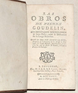 LAS OBROS DE PIERRE GOUDELIN, augmentados noubélomen de forço Péssos, ambe le Dictiounari sur la Lengo Moudino. Ount es mes per ajustié sa bido, Remarcos de l'Antiquitat de la lengo de Toulouso, le Trinfle Moundi, soun Oumbro ; d'amb'un manadet de Berses de Gautié, é d'autres Pouetos de Toulouso.