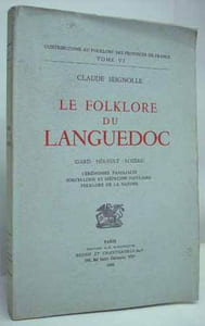 LE FOLKLORE DU LANGUEDOC (Gard - Hérault - Lozère). Cérémonies familiales - Sorcellerie et médecine populaire - Folklore de la nature. 