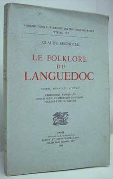 LE FOLKLORE DU LANGUEDOC (Gard - Hérault - Lozère). Cérémonies familiales - Sorcellerie et médecine populaire - Folklore de la nature. . SEIGNOLLE ...