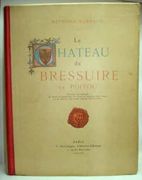 LE CHATEAU DE BRESSUIRE EN POITOU depuis sa fondation, au commencement du XIe siècle, jusqu'à nos jours, précédé d'une ETUDE SUR LES DEFENSES ANTERIEURES avec une préface de Maurice DU SEIGNEUR.