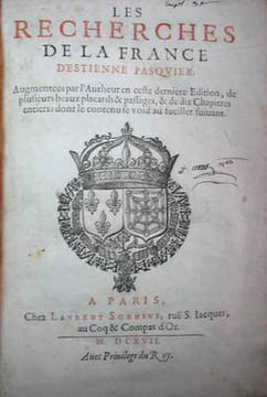 LES RECHERCHES DE LA FRANCE, d'Estienne Pasquier. Augmentees par l'Autheur en ceste derniere Edition, de plusieurs beaux placards & passages, & de dix ...
