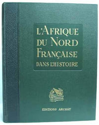 L'AFRIQUE DU NORD FRANCAISE DANS L'HISTOIRE. Introduction géographique de R. Lespès. Illustrations de Roger J-Irriéra.