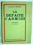 LA DEFAITE D'ARMIDE. Napoléon à Iéna. Avec 2 cartes en couleurs hors-texte.  par PASTRE (Gaston). 