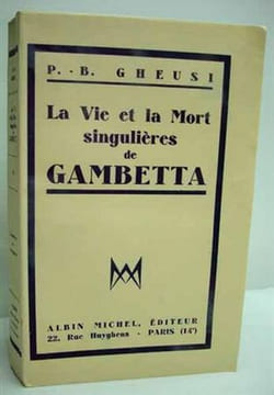 LA VIE ET LA MORT SINGULIERES DE GAMBETTA. . GHEUSI (P.-B.).