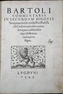 BARTOLI COMMENTARIA in secundam digesti. Novi partem doctiss. viri Do. Petri Pauli Parisii Cardinalis admodum reverendi non paucis additionibus nuper ...