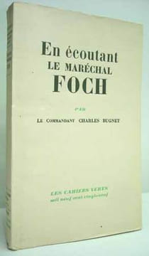 EN ECOUTANT LE MARECHAL FOCH (1921-1929). . BUGNET (Commandant Charles).