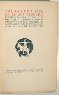 THE GOLDEN ASSE OF LUCIUS APULEIUS translated out of latin by William ADLINGTON with an introduction by E. B. OSBORN and illustrated in colour and black and white by Jean de BOSSCHERE.