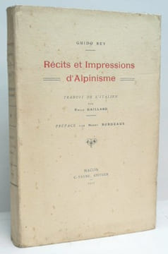 RÉCITS ET IMPRESSIONS D'ALPINISME. Traduit de l'italien par Emile Gaillard. Préface par Henry Bordeaux. . REY (Guido).