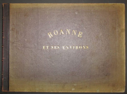 Vues et sites pittoresques de Roanne et ses environs. Dessinées et lithographiées par Louis Noirot.