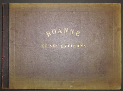 Vues et sites pittoresques de Roanne et ses environs. Dessinées et lithographiées par Louis Noirot.