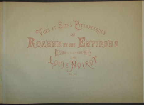 Vues et sites pittoresques de Roanne et ses environs. Dessinées et lithographiées par Louis Noirot.. [FOREZ] - NOIROT (Louis).-