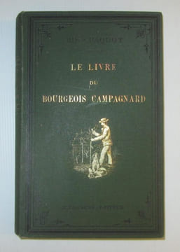 Occupations, travaux, plaisirs de la campagne. Le LIVRE du BOURGEOIS CAMPAGNARD. Habitation, jardinage, culture, basse-cour, ferme, animaux - Chasse, ...