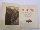 Le Rhône des Alpes à la mer. Le Rhône à travers les âges. Le Valais. Le Lac Léman. La traversée du Jura. Lyon. Le Rhône Dauphinois. Le Rhône ...