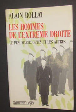 Les hommes de l'extrême droite. Le Pen, Marie, Ortiz et les autres.. ROLLAT (Alain).-