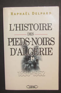 L'histoire des Pieds-Noirs d'Algérie (1830-1962).
