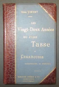 Les vingt-deux années du Père Tasse à Chamrousse. Avec plus de cent illustrations d'Emile GUIGUES, et une couverture illustrée par l'abbé GUETAL.. ...