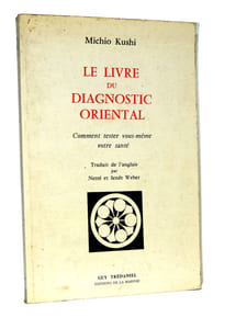 Michio Kushi. Le livre du diagnostic oriental. Comment tester vous-même votre santé