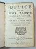 Office de la Semaine Sainte, latin et françois, à l'usage de Rome et de Paris, avec l'explication des Cérémonies de l’Église.. 