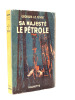 Sa majest&eacute; le P&eacute;trole. Georges Le F&egrave;vre
